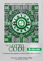 The Lotto Code, Análise e Estatísticas para Ganhar na Loteria + Os números para ganhar na lotaria MEGA-SENA (BRASIL) (Portuguese Edition) 1326040286 Book Cover