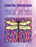 Grown Ups Coloring Book Exposed Your Talent Patterns Mandalas 1534745041 Book Cover