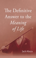 The Definitive Answer to the Meaning of Life B0CNJ9W6GN Book Cover