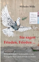 Sie sagen Frieden, Frieden ...: Zwanzig Jahre Forum Friedensethik in der Evangelischen Landeskirche in Baden (FFE) (German Edition) 3752629568 Book Cover