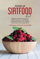 Sirtfood Diet: Beginner's Guide With Easy and Healthy Recipes for Fast Weight Loss and Burning Fat with The Help of Sirt Foods That A 1801687668 Book Cover