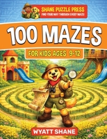 100 Mazes for Kids 9-12 : A Screen-Free Maze Activity Book That Builds Focus, Confidence, and Problem-Solving Skills 1945088648 Book Cover