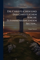 Die Christlichen Und Mit Der Christlichen Kirche Zusammenhängenden Secten... 127601192X Book Cover
