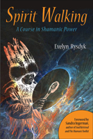 Spirit Walking: A Course in Shamanic Power 1578635411 Book Cover