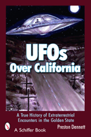 UFOs Over California: A True History Of Extraterrestrial Encounters In The Golden State 0764321498 Book Cover