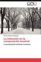 La intención en la composición musical: La composición hecha por humanos 3659048186 Book Cover