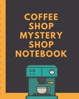 Coffee Shop Mystery Shop Notebook: Secret Customer Notes | Eat Out Fast Food | Food Truck Service Assessment | Customer Experience | Employee Performance | Business Data Driven Results 171227239X Book Cover