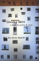 Chasing Skirt: A Book of Poetry & Prose 0976856018 Book Cover