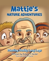 Mattie's Nature Adventures: Meeting Daddy Long Legs B0FDJMTHV9 Book Cover