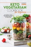 Keto Vegetarian Cookbook For Beginners: 50 Healthy, Quick And Delicious Meals For Busy People On Keto Diet 1801593736 Book Cover