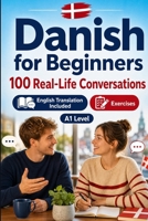 Danish for Beginners A1: Everyday Dialogues for Danish, Greetings, Food, Shopping, Travel, Work, English Translation, Vocabulary and Exercises for Students and Adults B0HCGSSZPL Book Cover