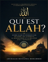 Qui Est Allah ?: Guide Clair et Puissant sur Ses Noms, Ses Attributs, Sa Miséricorde et Sa Relation avec l’Humanité (French Edition) B0H2ZMXSFM Book Cover