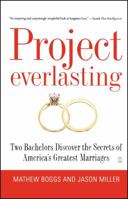 Project Everlasting: Two Bachelors Discover the Secrets of Americas Greatest Marriages 1416543260 Book Cover