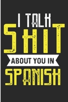 I Talk Shit About You In Spanish: Funny Spanish Speaker Blank Lined Notebook 1692734970 Book Cover