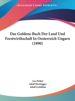 Das Goldene Buch Der Land Und Forstwirthschaft In Oesterreich Ungarn (1890) 1160363277 Book Cover