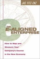The E Aligned Enterprise: How To Map And Measure Your Company's Course In The New Economy 0814406254 Book Cover