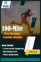 100-Mile Ultra-Marathon Training schedule: The ideal for complete 21 week Training plan for an 100 Mile or 160 Km Ultra marathon with daily running record 165833910X Book Cover