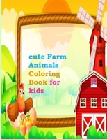 cute Farm Animals Coloring Book for kids: A cute, simple and easy toddler activity book with fun coloring sheets (includes pigs, cows, goats, sheep, chickens and more B088VSTSL9 Book Cover