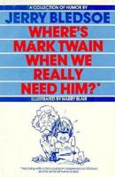 Where's Mark Twain When You Really Need Him 0961032006 Book Cover