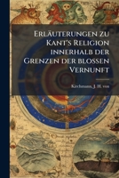 Erläuterungen zu Kant's Religion innerhalb der Grenzen der blossen Vernunft (German Edition) B0FJT7NS39 Book Cover