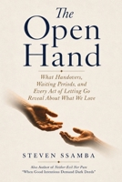 The Open Hand: What Handovers, Waiting Periods, and Every Act of Letting Go Reveal About What We Love B0HC4C94LQ Book Cover