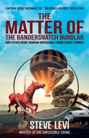 The Matter of the Bandersnatch Burglar: Heinz Noonan Impossible Crime Short Stories 1637471009 Book Cover