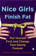 Nice Girls Finish Fat: Put Yourself First and Change Your Eating Forever 1416592644 Book Cover