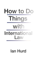 How to Do Things with International Law 0691196508 Book Cover