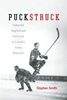Puckstruck: Distracted, Delighted and Distressed by Canada's Hockey Obsession 1771640480 Book Cover