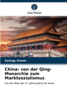 China: von der Qing-Monarchie zum Marktsozialismus: Von der Mitte des 17. Jahrhunderts bis heute 6203645176 Book Cover