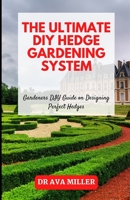 The Ultimate DIY Hedge Gardening System: Gardeners DIY Guide on Designing Perfect Hedges B0BBQB5VJH Book Cover