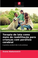 Terapia de lata como meio de reabilitação para crianças com paralisia cerebral: A paralisia cerebral não é uma sentença 6203316997 Book Cover