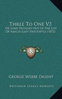 Three To One V3: Or Some Passages Out Of The Life Of Amicia Lady Sweetapple 1120942926 Book Cover