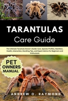 Tarantulas Care Guide: The Ultimate Tarantula Owner's Guide: Care, Species Profiles, Nutrition, Health, Interaction, Handling Tips, and Expert Advice for Beginners and Enthusiasts B0FGV7V1CR Book Cover