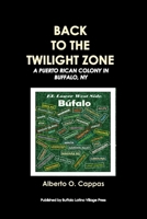 Back to the Twilight Zone: A Puerto Rican Colony in Buffalo, NY B0CPFNTB3Y Book Cover