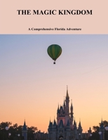 The Magic Kingdom: A Comprehensive Florida Adventure B0FSTCP5QB Book Cover