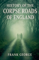 History Of The Corpse Roads Of England B0FWBFPRZ8 Book Cover
