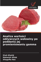 Analiza wartosci odzywczych wolowiny po poddaniu jej promieniowaniu gamma (Polish Edition) 6209534171 Book Cover