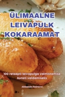 Ülimaalne Leivapulk Kokaraamat (Estonian Edition) 1836879385 Book Cover