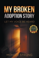 My Broken Adoption Story: Let My Voice Be Heard B0B6DJXB5L Book Cover
