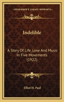 Indelible: A Story Of Life, Love And Music In Five Movements 1374298379 Book Cover