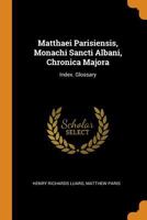 Matthaei Parisiensis, Monachi Sancti Albani, Chronica Majora: Index. Glossary - Primary Source Edition 0342230867 Book Cover