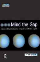 Mind The Gap: Ellipsis and Stylistic Variation in Spoken and Written English 0582356792 Book Cover
