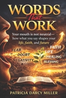Words That Work: Your mouth is not neutral—how what you say shapes your life, faith, and future B0GQ98R75M Book Cover