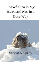 Snowflakes in My Hair, and Not in a Cute Way 9916942218 Book Cover