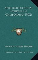 Anthropological Studies In California 1248455495 Book Cover