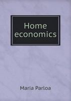 Home Economics: A Practical Guide in Every Branch of Housekeeping - Primary Source Edition 1444618687 Book Cover