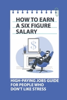 How To Earn A Six Figure Salary: High-Paying Jobs Guide For People Who Don't Like Stress: Dealing With Stress At Work B09BYBJBSQ Book Cover