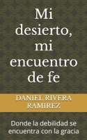 Mi desierto, mi encuentro de fe: Donde la debilidad se encuentra con la gracia (Spanish Edition) B0FMQ865J2 Book Cover