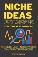 Niche Ideas untapped for you next business: The Niche List: +300 Keywords of +100 Untapped Niches B08KH3TD49 Book Cover